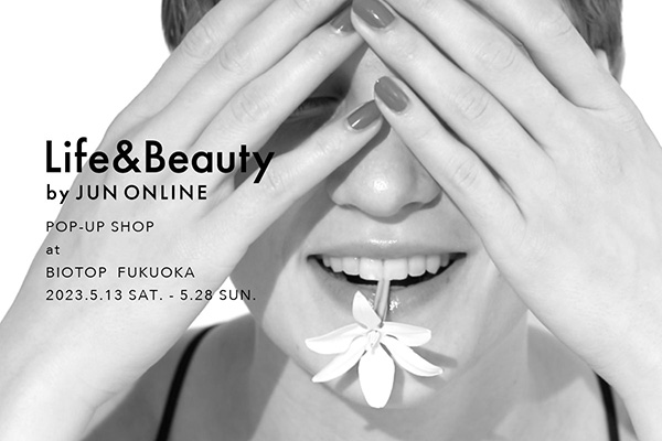 「BIOTOP FUKUOKA」で開催される「Life＆Beauty by JUN ONLINE」のポップアップ