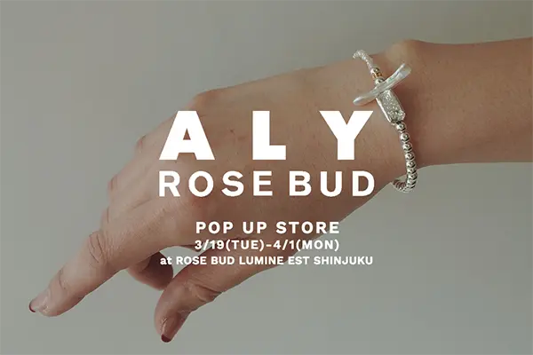 ROSE BUD 新宿ルミネエスト店で開催中の「ALY」ポップアップストア